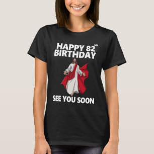 Jesus glücklich 82. Geburtstag sehen Sie bald Chri T-Shirt