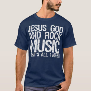 Jesus Gott und Rock Musik, das ist alles, was ich  T-Shirt