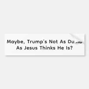 Jesus hält Trump für dumm Hankamer Artjunkhaus Fun Autoaufkleber