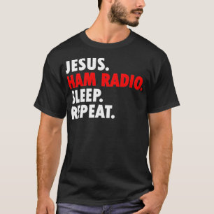 Jesus Ham Radio Sleep Repeat - Novelty Hobby T-Shirt