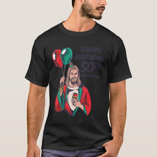 Jesus Happy 50th Birthday See You Soon T-Shirt (Vorderseite)