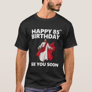 Jesus Happy 85. Geburtstag sehen Sie bald Christli T-Shirt