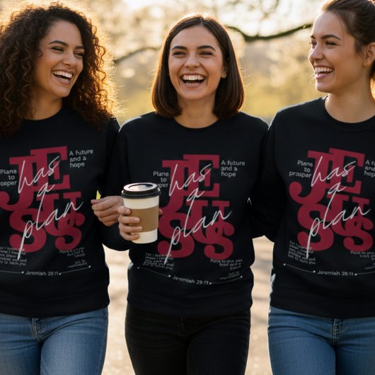 Jesus Has a Plan – Jeremiah 29:11  Sweatshirt