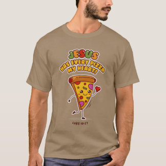 JESUS HAS EVERY PIZZA MY HEART LUKE 1027 Christian T-Shirt