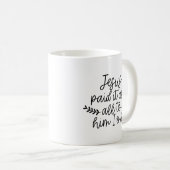 Jesus hat alles bezahlt, alles, was ich ihm schuld kaffeetasse (VorderseiteRechts)