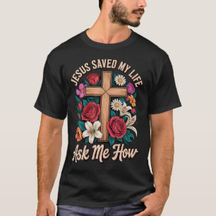 Jesus hat mein Leben gerettet Frag mich wie T-Shirt