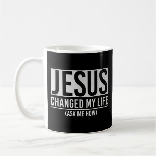 Jesus hat mein Leben verändert, frag mich wie Jesu Kaffeetasse