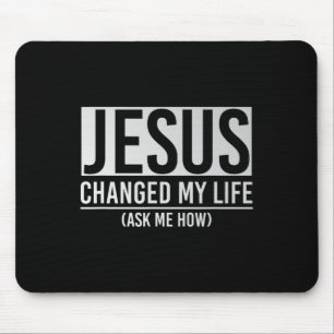 Jesus hat mein Leben verändert Frag mich wie Jesus Mousepad