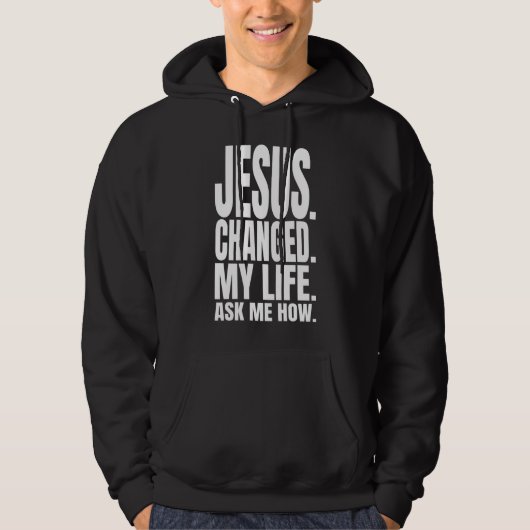 Jesus hat mein Leben verändert und mir gefragt, wi Hoodie (Vorderseite)