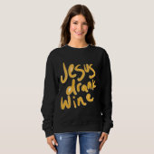 Jesus hat Wein getrunken Sweatshirt (Vorne ganz)
