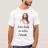 Jesus Holds Mee When I Break T-Shirt (Vorderseite)