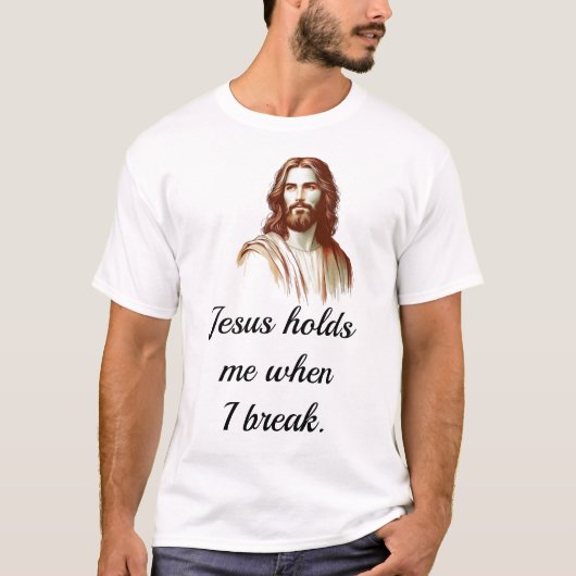 Jesus Holds Mee When I Break T-Shirt (Vorderseite)