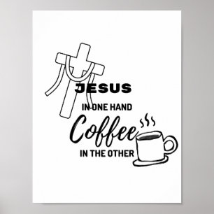 Jesus in der einen Hand, Kaffee in der anderen Poster