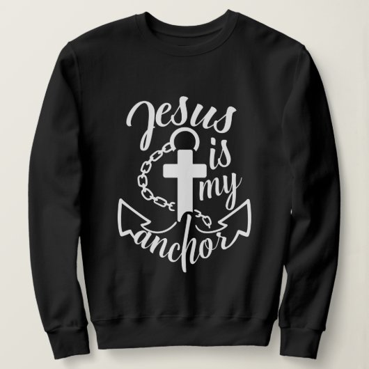 Jesus is My Anchor Christian Quote Sweatshirt (Design vorne)