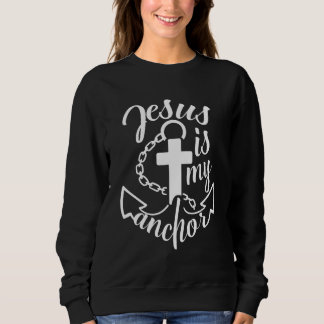 Jesus is My Anchor Christian Quote Sweatshirt
