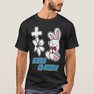 Jesus Is Risen Christian Easter Cute Bunny He Is R T-Shirt