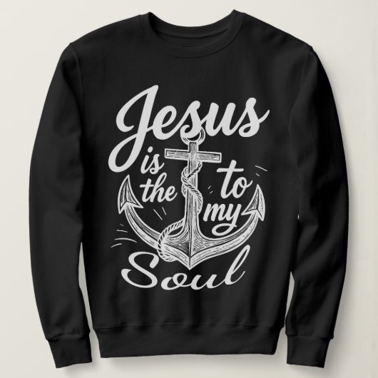 Jesus Is the Anchor to My Soul Christian Faith Sweatshirt (Design vorne)
