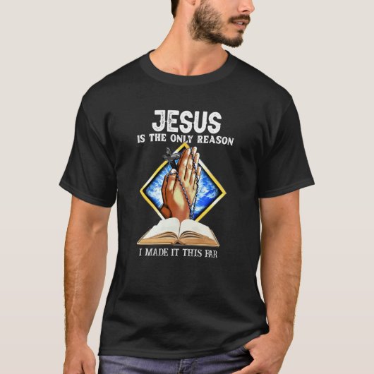 Jesus Is The Only Reason I Made It This Far Christ T-Shirt (Vorderseite)