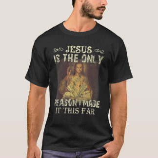 Jesus ist der einzige Grund, warum ich es so weit T-Shirt