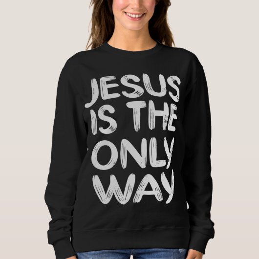 JESUS IST DER EINZIGE WEG SWEATSHIRT (Vorderseite)