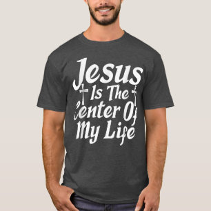 Jesus ist der Mittelpunkt meines Lebens Gott Relig T-Shirt