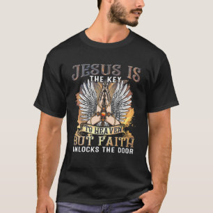 Jesus ist der Schlüssel zum Himmel, aber der Glaub T-Shirt