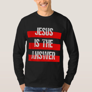 Jesus ist die Antwort, der Glaube an Gott, die Chr T-Shirt