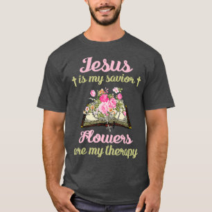 Jesus Ist Mein Heiland Blumen Sind Mein Therapiege T-Shirt