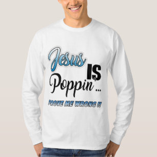 Jesus ist Poppin'.. Beweisen Sie mir falsch Christ T-Shirt