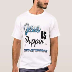 Jesus ist Poppin'.. Beweisen Sie mir falsch Christ T-Shirt
