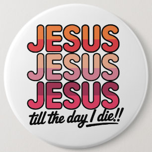 Jesus, Jesus, Jesus bis zum Tag meines Todes Button