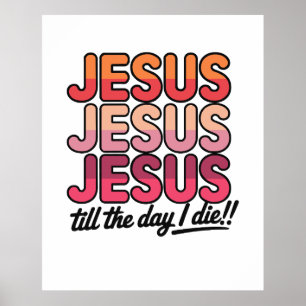 Jesus, Jesus, Jesus bis zum Tag meines Todes Poster