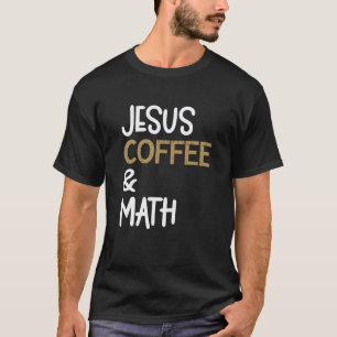 Jesus Kaffee Und Mathelehrer Mathe Studenten Koffe T-Shirt