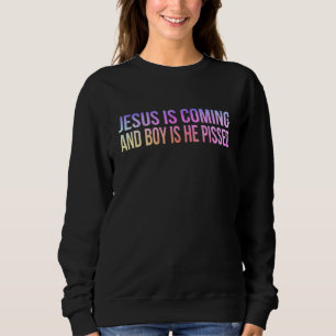 Jesus kommt und Junge ist er pisst Funny Christi Sweatshirt