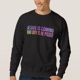 Jesus kommt und Junge ist er pisst Funny Christi Sweatshirt