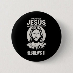 Jesus konfrontiert, wie Jesus seinen Kaffee zu heb Button