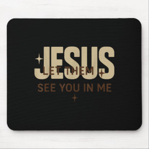 Jesus, lass sie dich in mir sehen, christliche Bib Mousepad