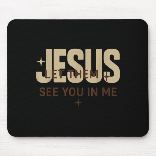 Jesus, lass sie dich in mir sehen, christliche Bib Mousepad (Vorne)