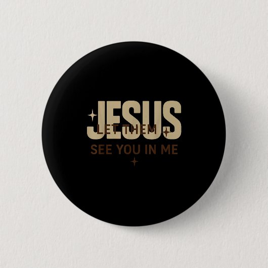 Jesus Let Them See You In Me, Christian Bible Vers Button (Vorderseite)