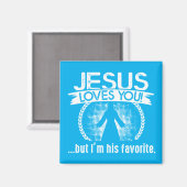 Jesus Liebe dich...aber ich bin sein Liebling Magnet (Vorderseite/Rückseite)
