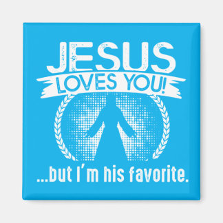 Jesus Liebe dich...aber ich bin sein Liebling Magnet