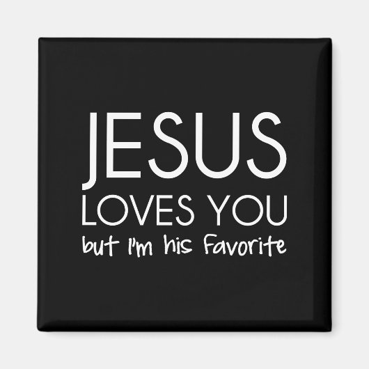 Jesus Liebe dich, aber ich bin sein Liebling Magnet (Vorne)