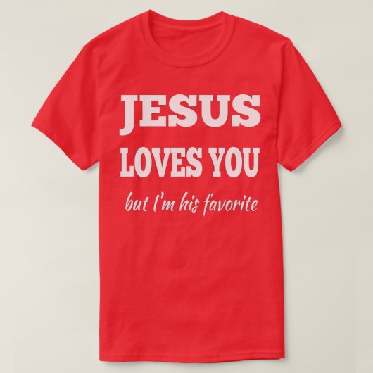 Jesus Liebe dich, aber ich bin sein Liebling T-Shirt (Design vorne)