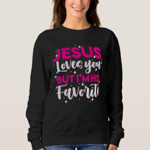 Jesus Liebe dich, aber ich bin sein Lieblings-Funn Sweatshirt