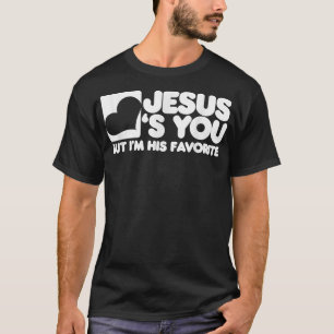 Jesus Liebe dich, aber ich bin sein Lieblingschris T-Shirt