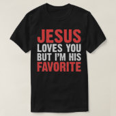 Jesus Liebe dich, aber ich bin seine Lieblingschri T-Shirt (Design vorne)