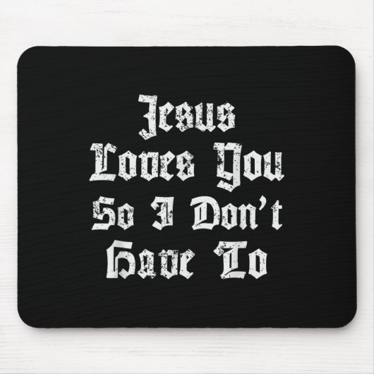 Jesus Liebe dich, also muss ich nicht den Satanic Mousepad (Vorne)