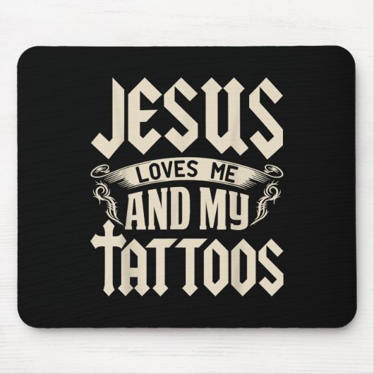 Jesus Liebe mich und meine Tattoos in Tattoo und A Mousepad (Vorne)