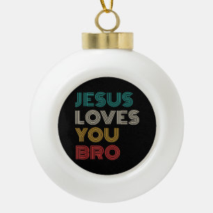 Jesus Liebe Sie Bro, lustige Christliche Glaube Re Keramik Kugel-Ornament