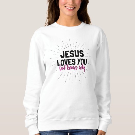 Jesus Liebe Sie - Gott weiß, warum Sweatshirt (Vorderseite)